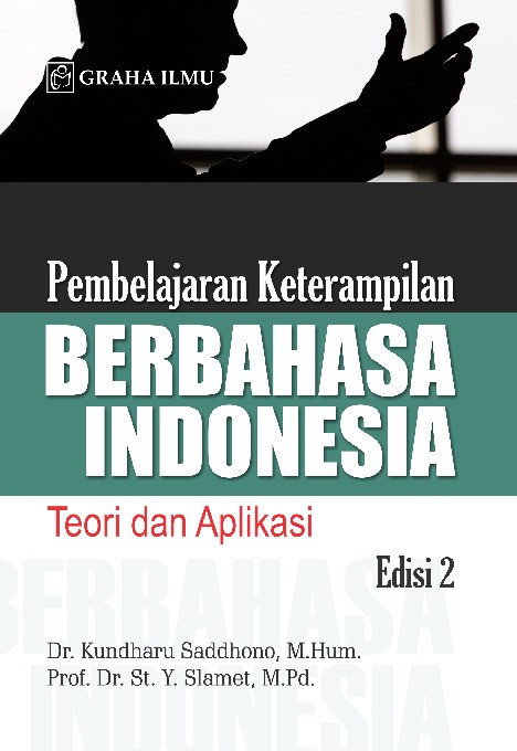 Pembelajaran Keterampilan Berbahasa Indonesia Edisi 2; Teori dan Aplikasi
